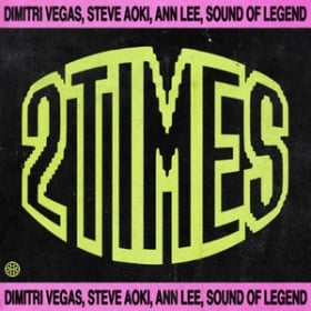 DIMITRI VEGAS, STEVE AOKI, ANN LEE, SOUND OF NATURE - 2 TIMES